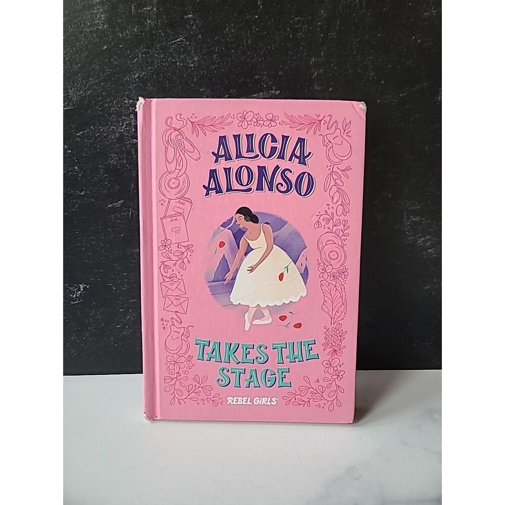 Alicia Alonso Takes the Stage by Rebel Girls Ohlin, Rebel Girls and Rebel Girls
